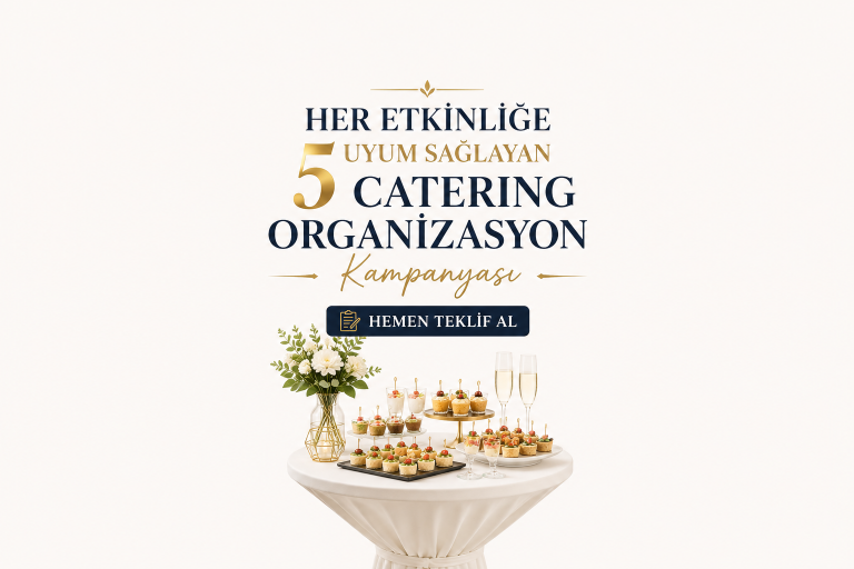 Her Etkinliğe Uyum Sağlayan 5 Catering Organizasyon Kampanyası