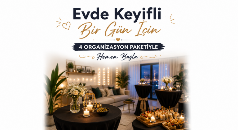 Evde Keyifli Bir Gün İçin | 4 Organizasyon Paketiyle Hemen Başla