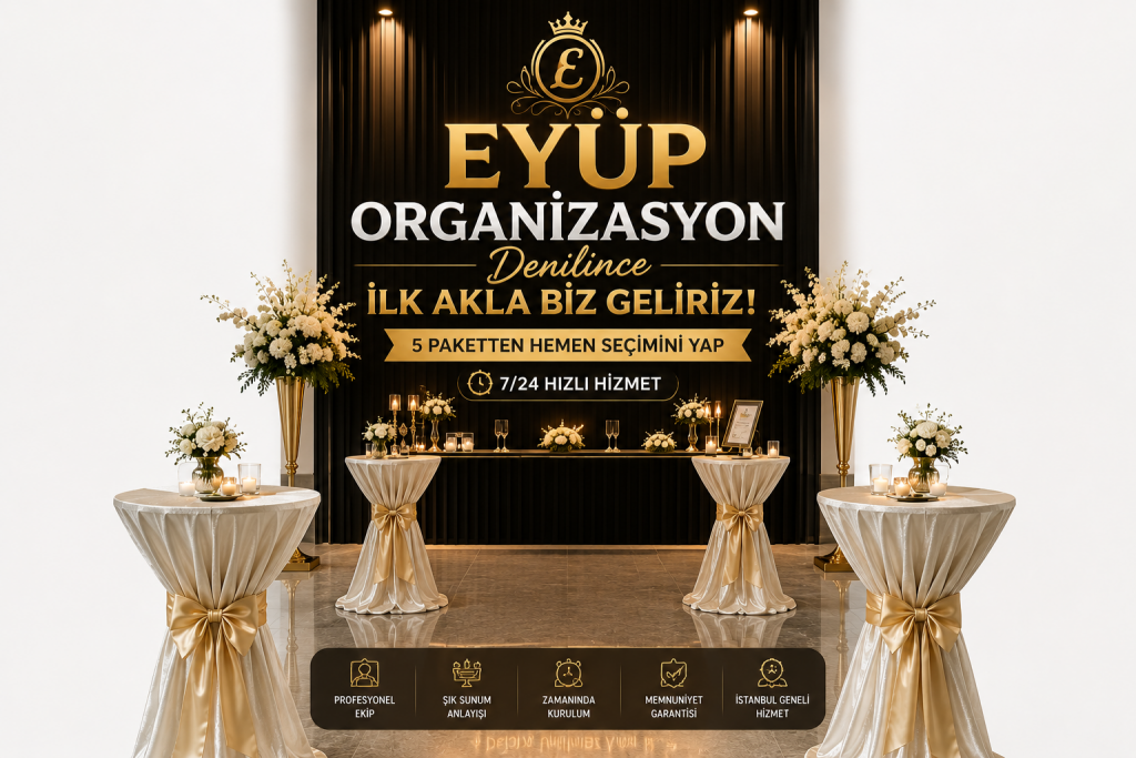 Eyüp’te Organizasyon Dendiğinde Akla İlk Biz Geliyoruz | 5 Paket, 7/24 Yardım Hattı