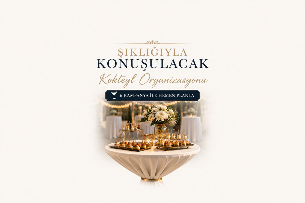 Şıklığıyla Konuşulacak Kokteyl Organizasyonu | 6 Kampanya ile Hemen Planla