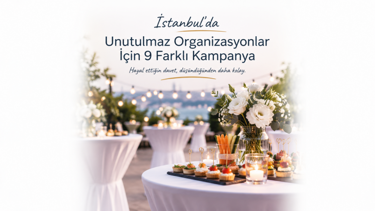 İstanbul’da Organizasyon Yapmak İsteyenler İçin 9 Güzel Seçenek