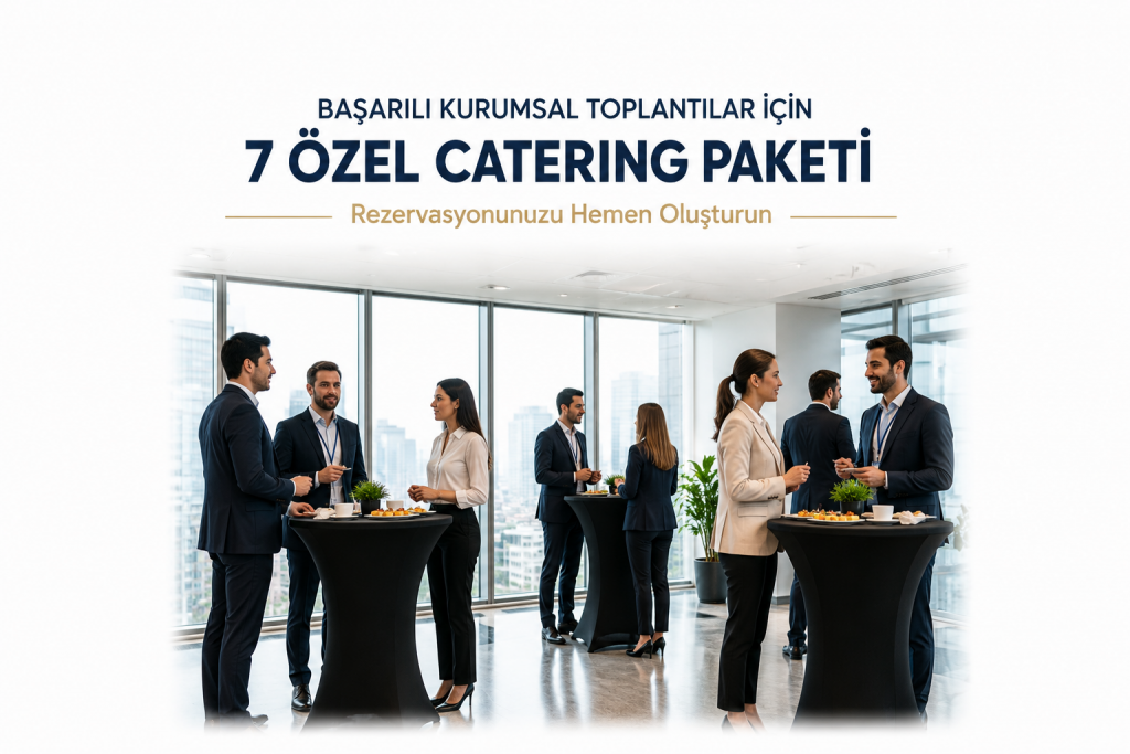 Başarılı Kurumsal Toplantılar İçin 7 Özel Catering Paketi | Rezervasyonunuzu Hemen Oluşturun